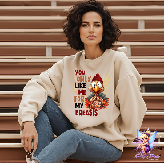 You Only Like Me For My Breasts Sweatshirt